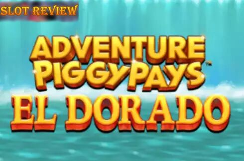 Adventure PIGGYPAYS El Dorado slot